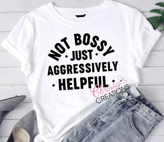 Not Bossy Just Aggressively Helpful