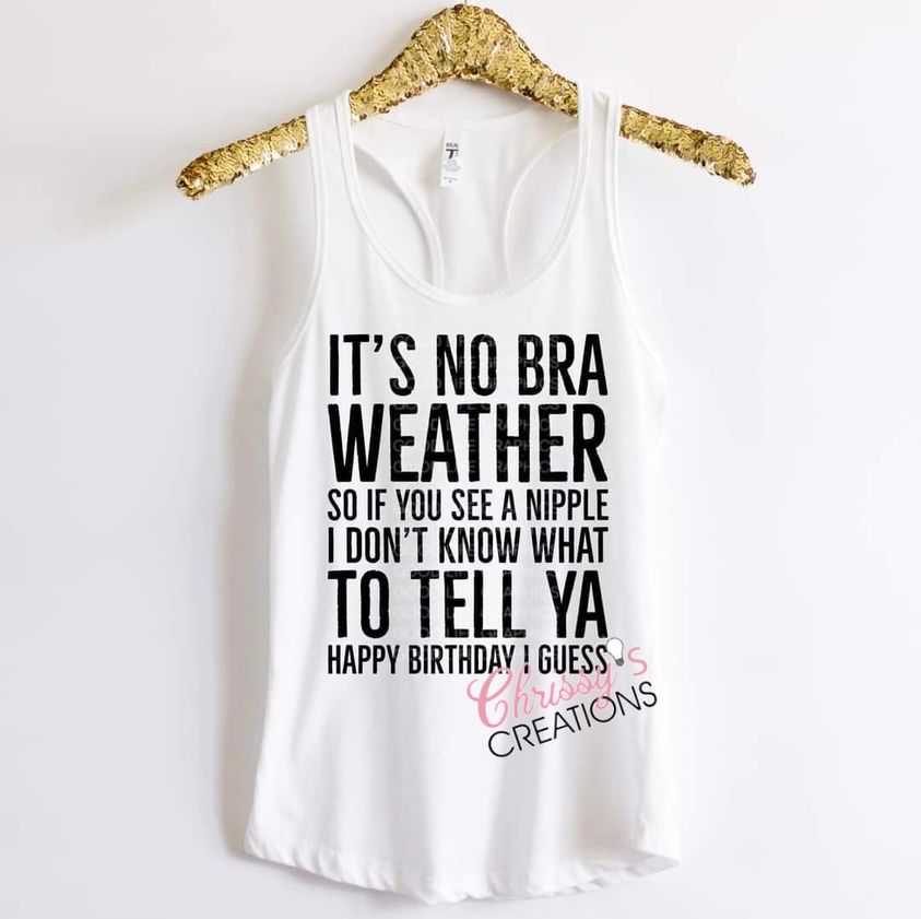 No Bra Weather- Happy Birthday -Tank Top