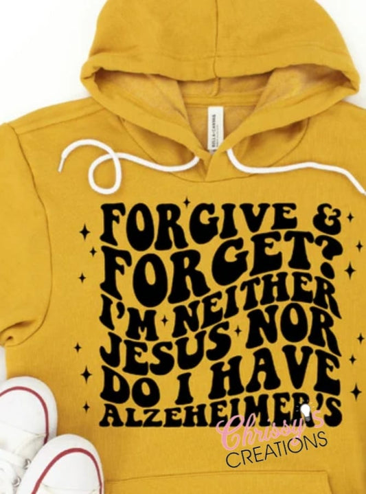 Forgive and Forget Im Neither Hoodie