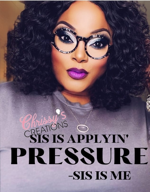 Sis Is Applyin The Pressure